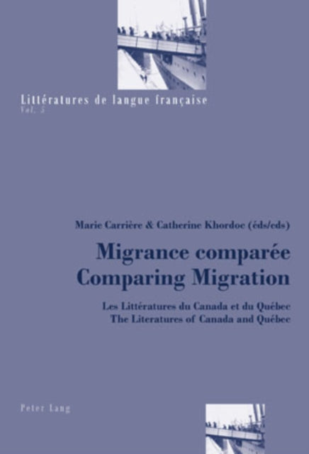 Migrance Comparee Comparing Migration: Les Litteratures du Canada et du Quebec / The Literatures of Canada and Quebec