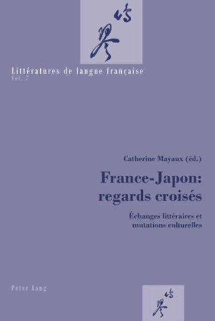 France-Japon: Regards Croisés: Échanges Littéraires Et Mutations Culturelles