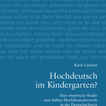 Hochdeutsch Im Kindergarten?: Eine Empirische Studie Zum Fruehen Hochdeutscherwerb in Der Deutschschweiz