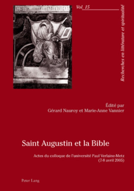 Saint Augustin Et La Bible: Actes Du Colloque de l'Université Paul Verlaine-Metz- (7-8 Avril 2005)