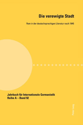 Die verewigte Stadt: Rom in der deutschsprachigen