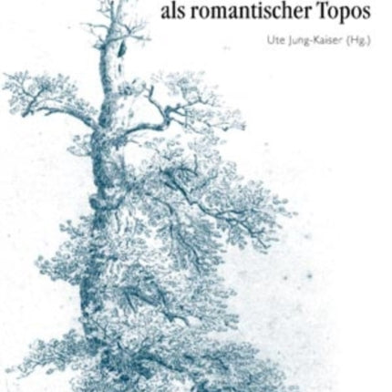 Der Wald ALS Romantischer Topos: 5. Interdisziplinaeres Symposion Der Hochschule Fuer Musik Und Darstellende Kunst Frankfurt Am Main 2007