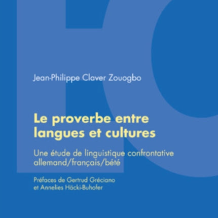 Le Proverbe Entre Langues Et Cultures: Une Étude de Linguistique Confrontative Allemand/Français/Bété- Préfaces de Gertrud Gréciano Et Annelies Haecki-Buhofer