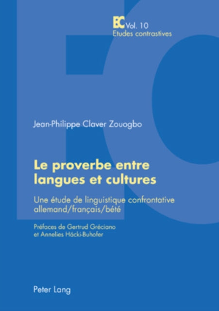 Le Proverbe Entre Langues Et Cultures: Une Étude de Linguistique Confrontative Allemand/Français/Bété- Préfaces de Gertrud Gréciano Et Annelies Haecki-Buhofer