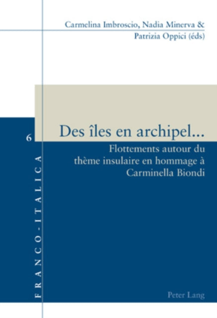 Des Îles En Archipel...: Flottements Autour Du Thème Insulaire En Hommage À Carminella Biondi