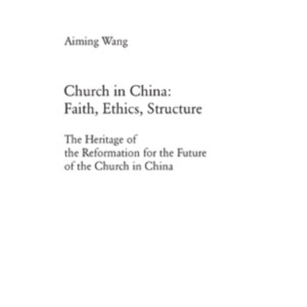 Church in China: Faith, Ethics, Structure: The