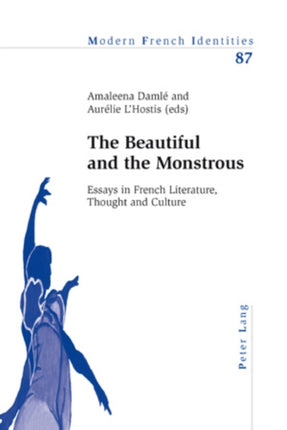 The Beautiful and the Monstrous: Essays in French Literature, Thought and Culture