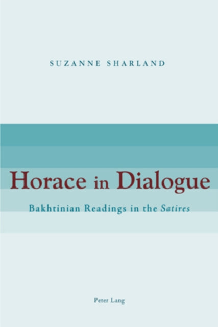 Horace in Dialogue: Bakhtinian Readings in the "Satires"