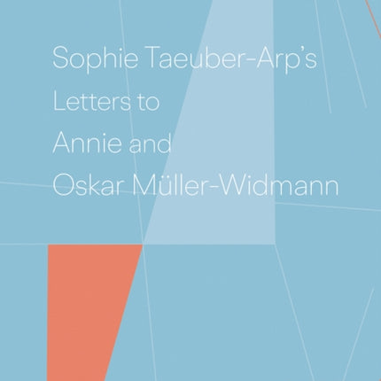 Sophie Taeuber-Arp's Letters to Annie and Oskar Müller-Widmann