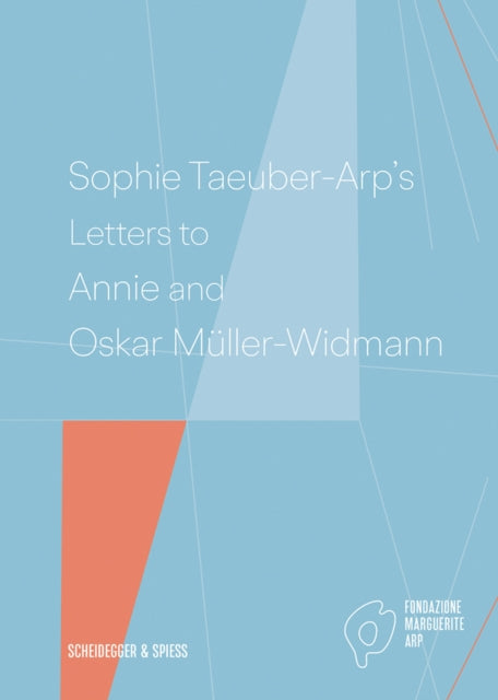 Sophie Taeuber-Arp's Letters to Annie and Oskar Müller-Widmann