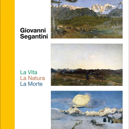 Giovanni Segantini. La Vita – La Natura – La Morte: Landmarks of Swiss Art