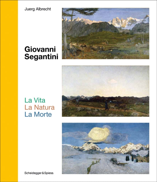 Giovanni Segantini. La Vita – La Natura – La Morte: Landmarks of Swiss Art