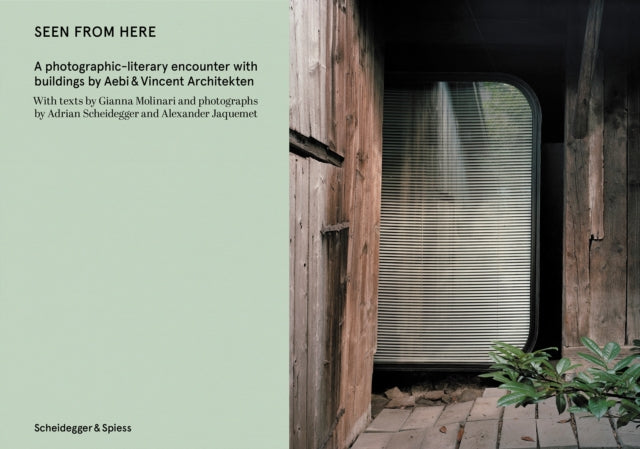 Seen From Here: A photographic-literary encounter with buildings by Aebi & Vincent Architekten