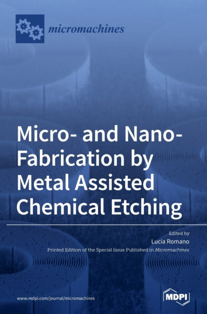 Micro- and Nano-Fabrication by Metal Assisted