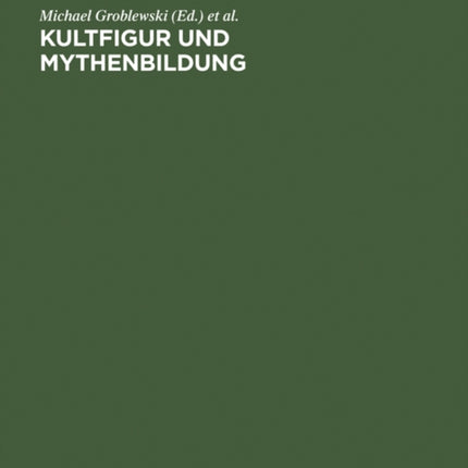 Kultfigur und Mythenbildung: Das Bild vom