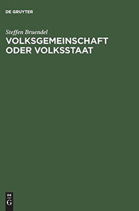 Volksgemeinschaft Oder Volksstaat: Die Ideen Von 1914 Und Die Neuordnung Deutschlands Im Ersten Weltkrieg