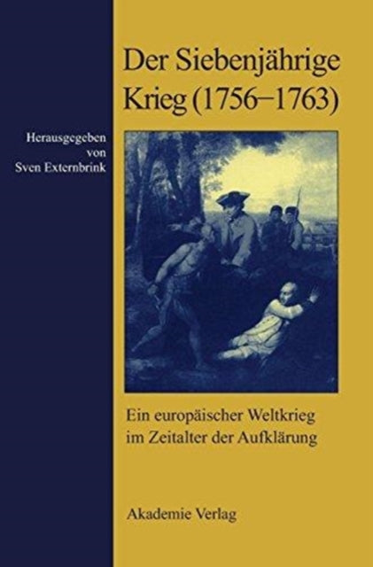 Der Siebenjährige Krieg (1756-1763): Ein Europäischer Weltkrieg Im Zeitalter Der Aufklärung