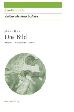 Das Bild: Theorie - Geschichte - Praxis