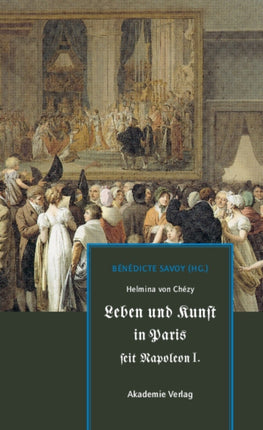 Helmina Von Chézy. Leben Und Kunst in Paris Seit
