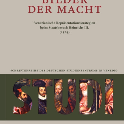 Bilder der Macht: Venezianische Repräsentationsstrategien beim Staatsbesuch Heinrichs III. (1574)