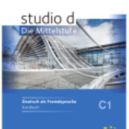 studio d  Die Mittelstufe Kurs und Ubungsbuch C1
