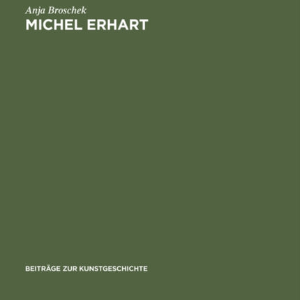 Michel Erhart: Ein Beitrag zur schwäbischen Plastik der Spätgotik