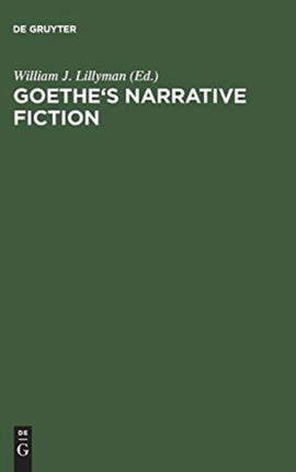 Goethe's Narrative Fiction: The Irvine Goethe Symposium
