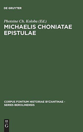 Michaelis Choniatae Epistulae: Recensuit Foteini Kolovou