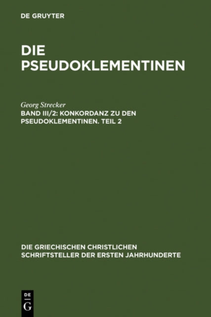 Konkordanz Zu Den Pseudoklementinen, Teil 2: Griechisches Wortregister, Syrisches Wortregister, Index Nominum, Stellenregister
