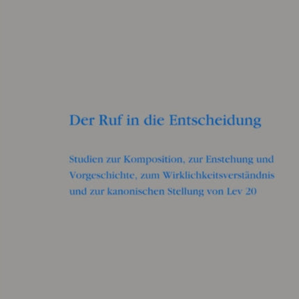 Der Ruf in die Entscheidung: Studien zur Komposition, zur Entstehung und Vorgeschichte, zum Wirklichkeitsverständnis und zur kanonischen Stellung von Lev 20