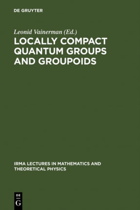 Locally Compact Quantum Groups and Groupoids: Proceedings of the Meeting of Theoretical Physicists and Mathematicians, Strasbourg, February 21-23, 2002