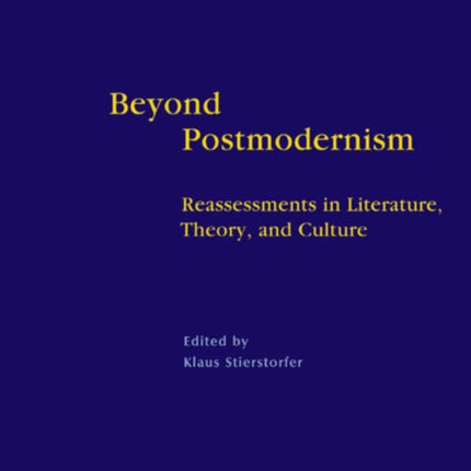 Beyond Postmodernism: Reassessment in Literature, Theory, and Culture
