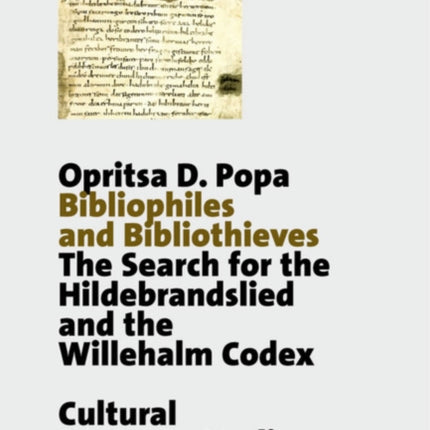 Bibliophiles and Bibliothieves: The Search for the Hildebrandslied and the Willehalm Codex
