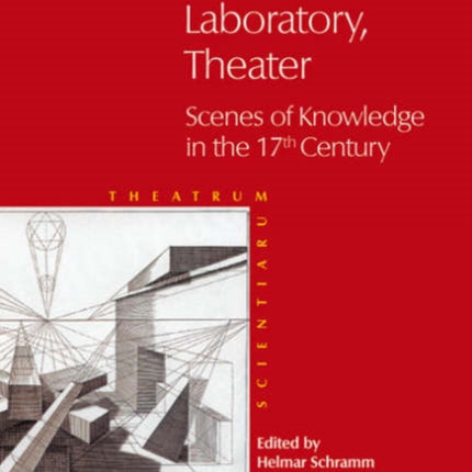 Collection - Laboratory - Theater: Scenes of Knowledge in the 17th Century