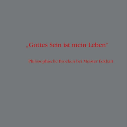 Gottes Sein ist mein Leben : Philosophische Brocken bei Meister Eckhart