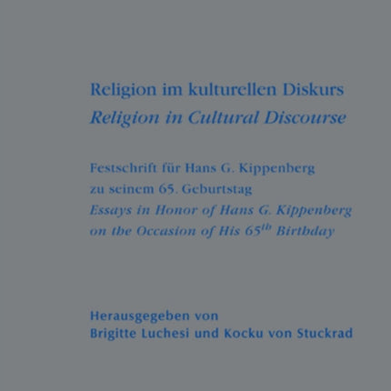 Religion im kulturellen Diskurs / Religion in Cultural Discourse: Festschrift für Hans G. Kippenberg zu seinem 65. Geburtstag / Essays in Honor of Hans G. Kippenberg on the Occasion of His 65th Birthday
