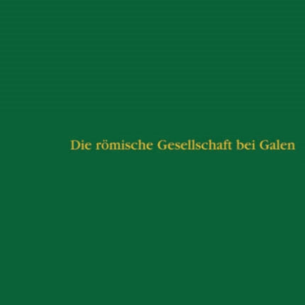 Die römische Gesellschaft bei Galen: Biographie und Sozialgeschichte