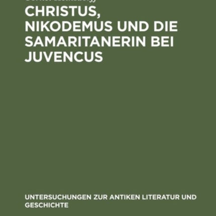 Christus, Nikodemus und die Samaritanerin bei Juvencus: Mit einem Anhang zur lateinischen Evangelienvorlage
