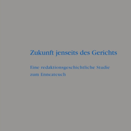 Zukunft jenseits des Gerichts: Eine redaktionsgeschichtliche Studie zum Enneateuch