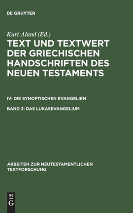 Das Lukasevangelium: Bd 3.1: Handschriftenliste Und Vergleichende Beschreibung. Bd 3.2: Resultate Der Kollation Und Hauptliste Sowie Ergänzungen
