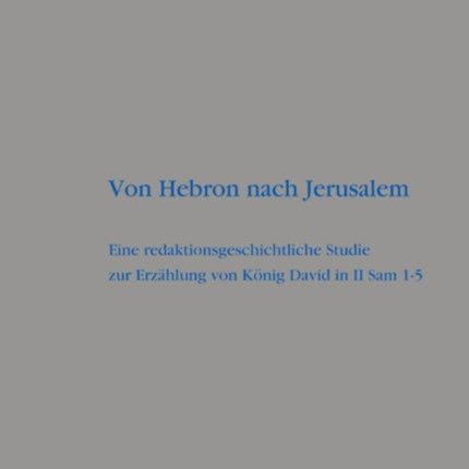 Von Hebron nach Jerusalem: Eine redaktionsgeschichtliche Studie zur Erzählung von König David in II Sam 1-5
