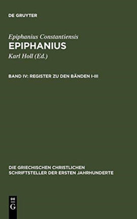 Register zu den Bnden IIII Ancoratus Panarion haer 180 und De fide Die griechischen christlichen Schriftsteller der ersten Jahrhunderte