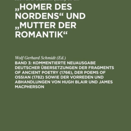 Kommentierte Neuausgabe deutscher Übersetzungen der Fragments of Ancient Poetry (1766), der Poems of Ossian (1782) sowie der Vorreden und Abhandlungen von Hugh Blair und James Macpherson