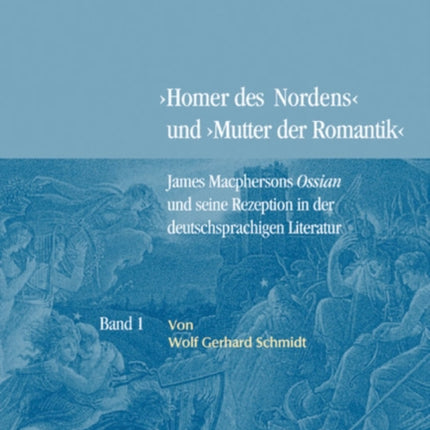 Bd. 1: James Macphersons Ossian, zeitgenössische Diskurse und die Frühphase der deutschen Rezeption. Bd. 2: Die Haupt- und Spätphase der deutschen Rezeption. Bibliographie internationaler Quellentexte und Forschungsliteratur