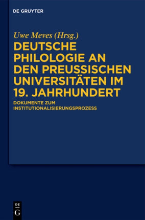 Deutsche Philologie an Den Preußischen Universitäten Im 19. Jahrhundert: Dokumente Zum Institutionalisierungsprozess