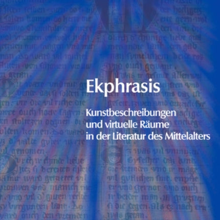 Ekphrasis: Kunstbeschreibungen und virtuelle Räume in der Literatur des Mittelalters