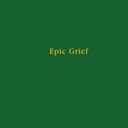 Epic Grief: Personal Laments in Homer's Iliad