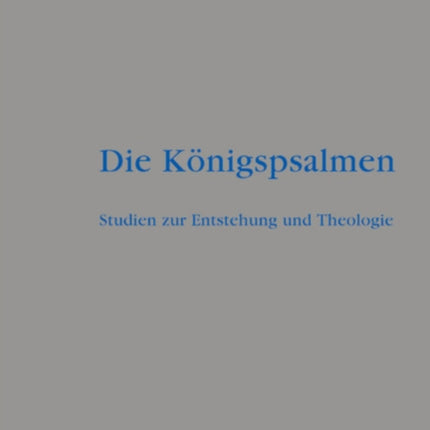Die Königspsalmen: Studien zur Entstehung und Theologie