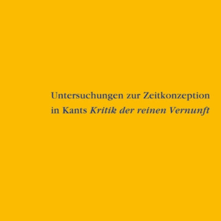 Untersuchungen zur Zeitkonzeption in Kants Kritik der reinen Vernunft