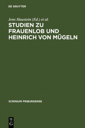 Studien Zu Frauenlob Und Heinrich Von Mügeln: Festschrift Für Karl Stackmann Zum 80. Geburtstag